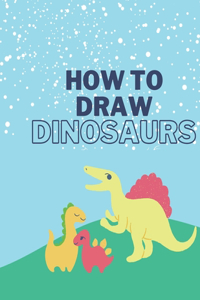 How To Draw Dinosaurs