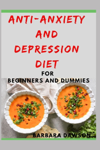 Anti-Anxiety and Depression Diet For Beginners and Dummies