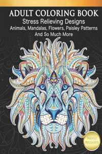 Adult Coloring Book Stress Relieving Designs Animals, Mandalas, Flowers, Paisley Patterns And So Much More