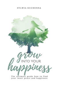 Grow into your happiness