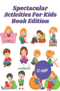 Spectacular Activities For Kids Book Edition