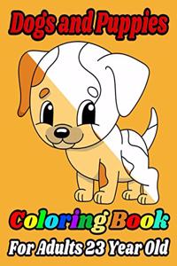 Dogs and Puppies Coloring Book For Adults 23 Year Old