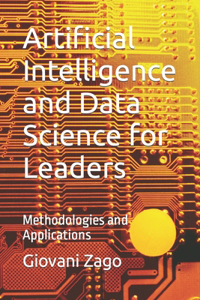 Artificial Intelligence and Data Science for Leaders