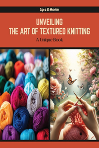 Unveiling the Art of Textured Knitting