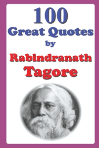 100 Great Quotes by Rabindranath Tagore
