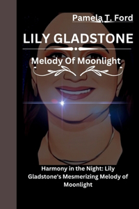 Lily Gladstone: Melody Of Moonlight Harmony in the Night: Lily Gladstone's Mesmerizing Melody of Moonlight