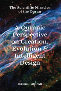 A Quranic Perspective on Creation, Evolution & Intelligent Design