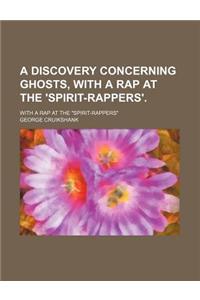 A Discovery Concerning Ghosts, with a Rap at the 'Spirit-Rappers'.; With a Rap at the Spirit-Rappers