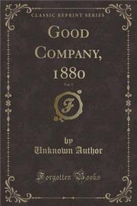 Good Company, 1880, Vol. 5 (Classic Reprint)