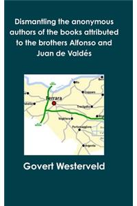 Dismantling the anonymous authors of the books attributed to the brothers Alfonso and Juan de Valdés