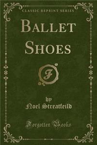 Ballet Shoes (Classic Reprint)