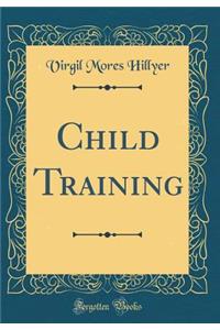 Child Training (Classic Reprint)