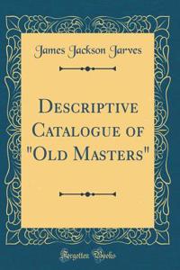 Descriptive Catalogue of Old Masters (Classic Reprint)