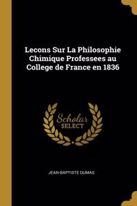 Lecons Sur La Philosophie Chimique Professees au College de France en 1836