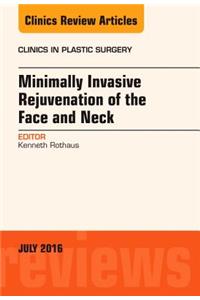 Minimally Invasive Rejuvenation of the Face and Neck, an Issue of Clinics in Plastic Surgery