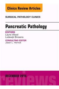 Pancreatic Pathology, an Issue of Surgical Pathology Clinics