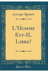 L'Homme Est-Il Libre? (Classic Reprint)