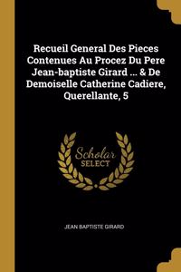 Recueil General Des Pieces Contenues Au Procez Du Pere Jean-baptiste Girard ... & De Demoiselle Catherine Cadiere, Querellante, 5