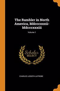 THE RAMBLER IN NORTH AMERICA, MDCCCXXXII