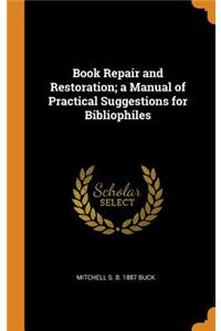 Book Repair and Restoration; a Manual of Practical Suggestions for Bibliophiles