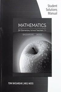 Student Solutions Manual for Bassarear/Moss's Mathematics for Elementary School Teachers