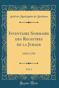 Inventaire Sommaire Des Registres de la Jurade, Vol. 1: 1520 a 1783 (Classic Reprint)