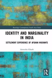 Identity and Marginality in India: Settlement Experience of Afghan Migrants