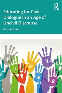 Educating for Civic Dialogue in an Age of Uncivil Discourse