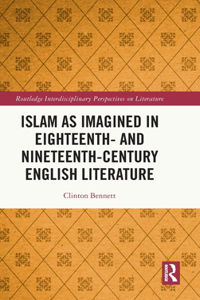 Islam as Imagined in Eighteenth and Nineteenth Century English Literature