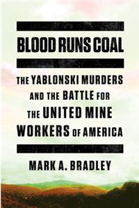 Blood Runs Coal - The Yablonski Murders and the Battle for the United Mine Workers of America