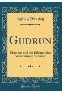 Gudrun: Ã?bersetzt Und Mit ErlÃ¤uternden Anmerkungen Versehen (Classic Reprint)