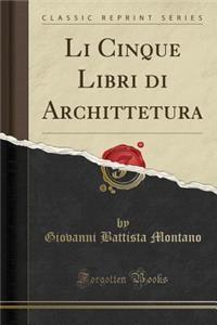 Li Cinque Libri di Archittetura (Classic Reprint)