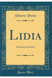 Lidia: Dramma Per Musica (Classic Reprint)