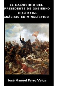 El magnicidio del presidente de gobierno Juan Prim - Análisis criminalístico