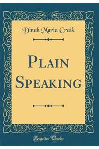 Plain Speaking (Classic Reprint)