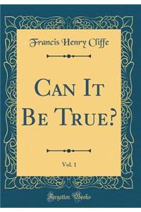 Can It Be True?, Vol. 1 (Classic Reprint)
