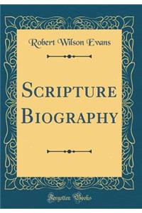 Scripture Biography (Classic Reprint)