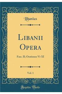Libanii Opera, Vol. 1: Fasc. II; Orationes Vi-XI (Classic Reprint)