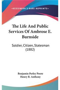 Life And Public Services Of Ambrose E. Burnside