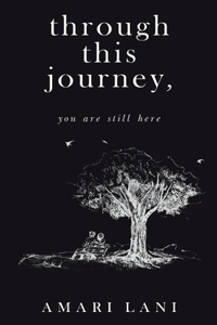 Through This Journey, You Are Still Here