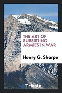 Art of Subsisting Armies in War