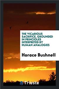 The Vicarious Sacrifice, Grounded in Princioles Interpreted by Human Analogies