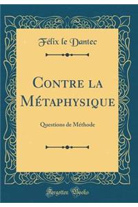 Contre La MÃ©taphysique: Questions de MÃ©thode (Classic Reprint)
