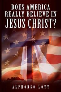 Does America Really Believe In Jesus Christ