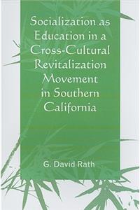 Socialization as Education in a Cross-Cultural Revitalization Movement in Southern California