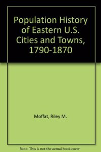 Population History of Eastern U.S. Cities and Towns, 1790-1870