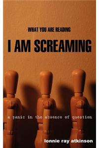 What You Are Reading I Am Screaming: A Panic in the Absence of Question