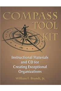 Compass Tool Kit: Instructional Materials and CD for Creating Exceptional Organizations [With CDROM]: Instructional Materials and CD for Creating Exceptional Organizations