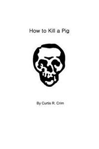 How to Kill a Pig