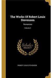 The Works Of Robert Louis Stevenson: Romances; Volume 2